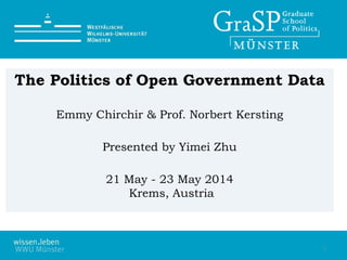 The Politics of Open Government Data
Emmy Chirchir & Prof. Norbert Kersting
Presented by Yimei Zhu
21 May - 23 May 2014
Krems, Austria
1
 