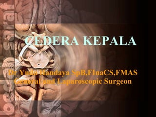Dr Yuda Handaya SpB,FInaCS,FMAS General and Laparoscopic Surgeon CEDERA KEPALA  