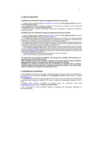 5




2. COMO SE INSCREVER

 Candidatos que solicitaram isenção do pagamento da taxa de inscrição
 • Acessar a Internet, através da página www.cederj.edu.br, a partir do dia 14 de outubro de 2010 até às 24h do
 dia 07 de novembro de 2010.
 • Os candidatos que obtiveram isenção por freqüência no PVS deverão se inscrever a partir do dia 01 de
 novembro de 2010, até o dia 07 de novembro de 2010.
 • Preencher e enviar o formulário de inscrição, somente após a divulgação do resultado da concessão do
 benefício da isenção.

 Candidatos que não solicitaram isenção do pagamento da taxa de inscrição
 • Acessar a Internet, através da página www.cederj.edu.br, a partir do dia 04 de outubro de 2010 até às 24h do
 dia 07 de novembro de 2010 e seguir as seguintes orientações:
 • O candidato deverá optar no formulário de Inscrição em concorrer a uma vaga de um curso/polo e poderá
 optar por mais duas alternativas de polos localizados numa mesma região, que poderão ser consideradas para
 classificação de candidatos nas vagas remanescentes, conforme disposto na página 12.
 • Os candidatos que desejarem concorrer utilizando sua nota no Enem 2009 deverão, obrigatoriamente, informar
 no formulário de inscrição seu número de inscrição no Enem 2009. Aqueles que não conseguirem classificação via
 nota do Enem deverão realizar as provas do Vestibular CEDERJ 2011/1.
 • Preencher e enviar o formulário de inscrição e, ao final, imprimir o boleto bancário referente a taxa de inscrição.
 • Até o dia 08 de novembro de 2010, pagar a taxa de inscrição no valor de R$ 57,00 (cinqüenta e sete reais),
 somente em espécie, em qualquer agência do Banco do Brasil, através do boleto bancário a ser impresso a partir
 da página www.cederj.edu.br. Não serão aceitos depósitos em caixas eletrônicos (envelopes), como também não
 serão aceitos agendamentos de pagamento.
 • O simples recolhimento da taxa de inscrição não garantirá a inscrição no Concurso.
 • A taxa, uma vez recolhida, não terá seu valor devolvido.

 Só será aceita uma inscrição por candidato. Será possível ao candidato fazer alterações em
 seus dados até o último dia de inscrição.
 Após o pagamento da taxa de inscrição, a opção de curso, polo regional e língua estrangeira
 registrada pelo candidato no formulário de inscrição não poderá ser alterada.
 Candidatos que tenham preenchido mais de um formulário de inscrição terão a inscrição
 validada naquele que estiver associado o pagamento do respectivo boleto e caso tenham pago
 mais de um boleto, será validada a inscrição mais recente.


3. CONFIRMAÇÃO DA INSCRIÇÃO

• Os candidatos que tiverem sua inscrição confirmada deverão obter seus Cartões de Confirmação de
Inscrição (CCI) nos dias 26 de novembro a 03 de dezembro de 2010, exclusivamente na página
www.cederj.edu.br .
• O candidato deverá conferir os seguintes dados no CCI: nome, número do documento de identificação
e respectivo órgão expedidor; endereço, CPF, email e condição de necessidades especiais, se for o
caso.
• Qualquer dado incorreto, incompleto ou ausente deverá ser comunicado pelo e-mail
vestibular@cederj.rj.gov.br, até o dia 29 de novembro de 2010.
A não comunicação no prazo estipulado implicará a aceitação das informações registradas no
documento recebido.
 