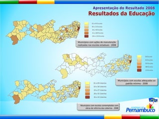 Municípios com ações de manutenção realizadas nas escolas estaduais - 2008 Municípios com escolas adequadas ao padrão mínimo - 2008 Municípios com escolas contempladas com obras de reforma das cobertas - 2008 
