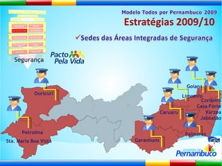 Segurança Goiana Palmares Cordeiro Casa Forte Várzea Jaboatão Caruaru Ouricuri Limoeiro Garanhuns Petrolina Sta. Maria Boa Vista 