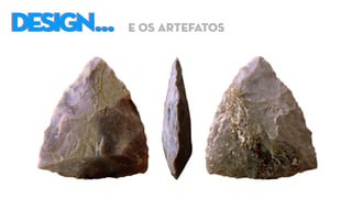 DESIGN...DESIGN... e os artefatos
 
