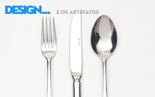 DESIGN...DESIGN... e os artefatos
 