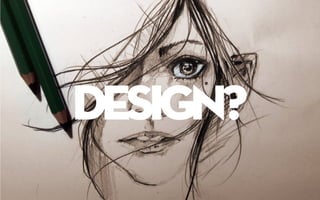 DESIGN?
 