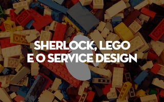 sherlock,lego
eoservicedesign
 