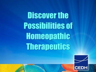 Discover the
Possibilities of
 Homeopathic
 Therapeutics
 