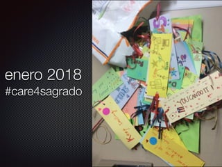 enero 2018
#care4sagrado
 