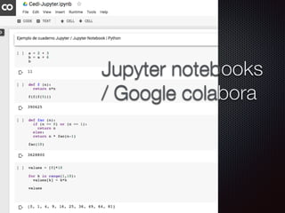 Jupyter notebooks
/ Google colabora
 