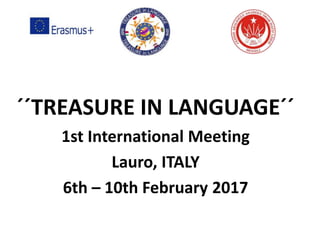 ´´TREASURE IN LANGUAGE´´
1st International Meeting
Lauro, ITALY
6th – 10th February 2017
 