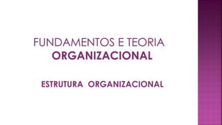 ESTRUTURA ORGANIZACIONAL
 