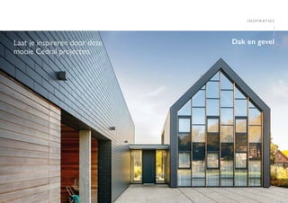 22 23
Laat je inspireren door deze
mooie Cedral projecten.
I
Dak en gevel
INSPIRATIES
I
 