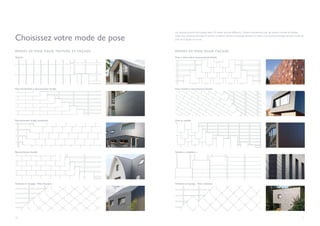 20 21
Choisissez votre mode de pose
Les ardoises peuvent être posées selon 10 modes de pose différents. Certains conviennent pour les toitures comme les façades.
Grâce aux nombreux formats et couleurs, la liberté créative est presque illimitée. En outre, vous pouvez prolonger certains modes de
pose de la façade sur le toit.
MODES DE POSE POUR TOITURE ET FAÇADE
Quarto Pose à claire-voie à recouvrement double
Pose horizontale à recouvrement double Pose inclinée à recouvrement double
Recouvrement simple horizontal Pose en escalier
Recouvrement double Système « cassettes »
Ardoises en losange - Pose classique Ardoises en losange - Pose à damiers
MODES DE POSE POUR FAÇADE
 