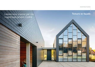 22 23
Laissez-vous inspirer par ces
magnifiques projets Cedral.
I
Toiture et façade
INSPIRATIONS
I
 