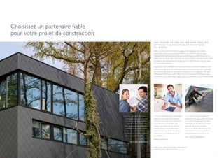 4 5
Choisissez un partenaire fiable
pour votre projet de construction
UNE TOITURE ET UNE FAÇADE DANS TOUS LES
STYLES DE CONSTRUCTION ET POUR TOUS
LES GOÛTS
Depuis plus d’un siècle, les ardoises en fibres-ciment dessinent notre paysage
architectural ! Jadis connu sous le nom d’Eternit, ce matériau durable et solide
maintenant commercialisé sous la marque Cedral protège et embellit les toits et les
façades dans le monde entier. Cedral est une marque d’Etex, un groupe industriel belge
de matériaux de construction qui emploie plus de 13 000 personnes dans pas moins
de 45 pays dans le monde.
Chaque jour, nous concrétisons les rêves de nos clients en matière d’habitation. Avec
Cedral, vous optez pour une fiabilité éprouvée. L’énorme expérience de ce spécialiste
des matériaux débouche sur des solutions durables, sûres et intelligentes. Mais aussi
esthétiquement agréables. Cedral invite à des constructions plus esthétiques et plus
performantes. Ce matériau léger dégage puissance, simplicité et style de manière subtile.
Mode de pose : Ardoises en losange - Pose à damiers
Couleur de projet : Alterna Gris foncé
« Les ardoises sont une enveloppe de
qualité pour votre maison. Elles sont posées
par couches et chaque ardoise est fixée
individuellement. En dépit de leur poids
léger, elles résistent aux tempêtes.
Avec une excellente étanchéité à la pluie,
une résistance au gel et une résistance à
la flexion garanties durant 30 ans. »
Guy, couvreur Cedral Select
« Pour répondre parfaitement aux dernières
tendances et aux souhaits personnels de
nos clients, nous utilisons des ardoises tant
sur les toits que sur les façades. Grâce
au large choix de formats, de couleurs et
de modes de pose, vous pouvez même
couvrir les toits et les façades de manière
ininterrompue, une technique de plus en
plus populaire. »
Michael, architecte
« Alors que nous étions à la recherche
d’une solution fiable pour notre toit,
des amis nous ont recommandé les
produits de toiture Cedral. Nous
avons été surpris par les nombreuses
possibilités offertes par les ardoises.
De plus, nous avons pu revêtir le toit
et la façade avec le même matériau.
Nous sommes fiers du résultat, jour
après jour. »
Lies et Jef, constructeurs
 