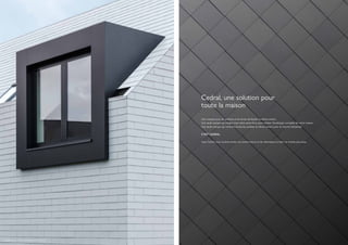 82
Kampenhout - BNE Architecten (Aarschot)
Une marque pour les ardoises et les lames de façade en fibres-ciment.
Une seule marque qui intègre tout notre savoir-faire pour réaliser l’enveloppe complète de votre maison.
Une seule marque qui combine toutes les qualités du fibres-ciment pour le marché résidentiel.
C’EST CEDRAL.
Avec Cedral, nous voulons inciter les constructeurs et les rénovateurs à bâtir un monde plus beau.
Cedral, une solution pour
toute la maison
 