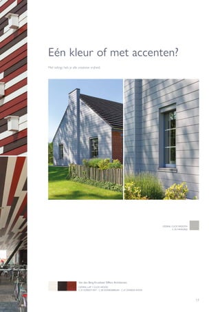 17
Eén kleur of met accenten?
CEDRAL LAP + CLICK WOOD
C 01 EVEREST-WIT - C 04 DONKERBRUIN - C 61 ZWEEDS ROOD
CEDRAL CLICK SMOOTH
C 05 HAAIGRIJS
Van den Berg Kruisheer Elffers Architecten
Met sidings heb je alle creatieve vrijheid.
 