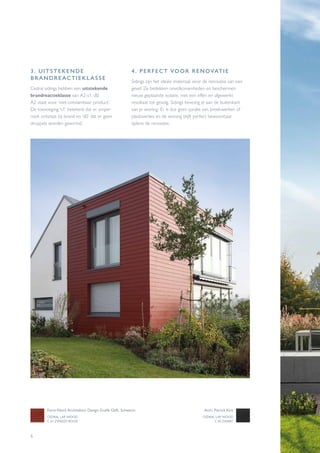 6
3. UITSTEKENDE
BRANDREACTIEKLASSE
Cedral sidings hebben een uitstekende
brandreactieklasse van A2-s1, d0.
A2 staat voor ‘niet-ontvlambaar product’.
De toevoeging ‘s1’ betekent dat er amper
rook ontstaat bij brand en ‘d0’ dat er geen
druppels worden gevormd.
4. PERFECT VOOR RENOVATIE
Sidings zijn het ideale materiaal voor de renovatie van een
gevel. Ze bedekken onvolkomenheden en beschermen
nieuw geplaatste isolatie, met een effen en afgewerkt
resultaat tot gevolg. Sidings bevestig je aan de buitenkant
van je woning. Er is dus geen sprake van breekwerken of
plaatsverlies en de woning blijft perfect bewoonbaar
tijdens de renovatie.
CEDRAL LAP WOOD
C 61 ZWEEDS ROOD
Form-Nord Architektur Design Grafik GbR, Schwerin
CEDRAL LAP WOOD
C 50 ZWART
Arch. Patrick Kint
 