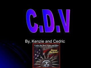 . By, Kenzie and Cedric  C.D.V 
