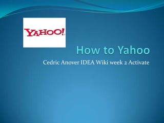 How to Yahoo Cedric Anover IDEA Wiki week 2 Activate 