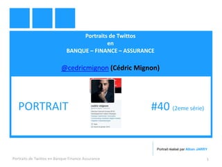 Portraits de Twittos
en
BANQUE – FINANCE – ASSURANCE
@cedricmignon (Cédric Mignon)
Portraits de Twittos en Banque Finance Assurance 1
PORTRAIT #40 (2eme série)
Portrait réalisé par Alban JARRY
 