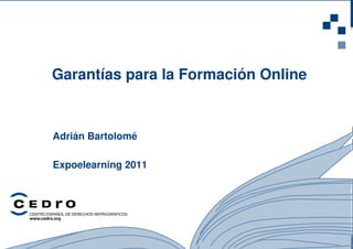 1
Garantías para la Formación Online
Adrián Bartolomé
Expoelearning 2011
 