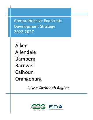 Comprehensive Economic
Development Strategy
2022-2027
Lower Savannah Region
Aiken
Allendale
Bamberg
Barnwell
Calhoun
Orangeburg
 