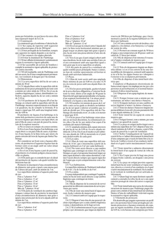 Diari Oficial de la Generalitat de Catalunya Núm. 3999 – 30.10.200321330
posta per brèndoles, no pot haver-hi entre elles
una separació major de 0,12 m.
2.3 Construcció.
Laconstruccióqueelconformaol’afectahade:
2.3.1 Ser capaç de suportar amb seguretat
unes sobrecàrregues d’ús de 200 kg/m2
.
2.3.2 Estar protegida de les humitats, sempre
que aquestes no siguin degudes a un mal ús.
2.3.3 Ser estanca a les aigües pluvials.
2.3.4 Evitar la inundació de l’habitatge.
2.3.5 Estar aïllada tèrmicament i acústicament
segons la normativa vigent aplicable.
2.3.6 Ser accessible als serveis de bombers i
complir la normativa vigent aplicable de protec-
ció contra incendis.
2.3.7 El sòl trepitjable, tant de l’habitatge com
delseuaccés,had’estarcompletamentpavimen-
tat, i ser resistent al desgast per l’ús normal.
2.4 Dimensions.
2.4.1 La seva superfície útil ha de ser com a
mínim de 30 m2
.
2.4.2 L’alçada lliure sobre la superfície útil de
cadascunadelespecesprincipalshadetenircom
a mínim un valor mitjà de 2,50 m. En el cas de
cambres higièniques, cuines, distribuïdors i re-
bedors, aquesta alçada ha de ser com a mínim
de 2,10 m.
2.4.3 El perímetre de la façana (P) d’un ha-
bitatge en relació amb la superfície útil (S) de
l’habitatge, mesurat respectivament en m lineals
i m quadrats, ha de complir la fórmula: P és
major o igual que S/8, amb una longitud míni-
ma de 4,00 m.
El perímetre de façana d’un habitatge és la
suma dels perímetres exteriors de cada una de
les seves façanes que donen a un espai obert, un
pati d’illa de cases o un pati de parcel·la, mesu-
rats de la següent manera:
a) No es tenen en compte els cossos sortints.
b) En el cas d’una façana d’un habitatge a un
espai obert o a un pati d’illa de cases, el períme-
tre d’una façana és la línia recta que uneix els
punts extrems del tros de façana que limita l’ha-
bitatge.
Per considerar un front com a façanes dife-
rents, els perímetres d’aquestes façanes han de
formar entre si un angle amb un valor situat
entre 60 i 120 graus.
c) En el cas d’una façana a pati de parcel·la,
el perímetre és el màxim polígon còncau inscri-
vible en planta.
2.4.4 Els patis que es considerin per al càlcul
del perímetre de façana o als quals ventilin ha-
bitacions han de:
Permetre la inscripció d’una circumferència
de diàmetre més gran o igual a una sisena part
de l’altura del pati, amb un mínim de 3 m.
Les superfícies mínimes d’aquests patis han
de ser:
Fins a 3 plantes: 9 m2
Fins a 4 plantes: 11 m2
Fins a 5 plantes: 12 m2
Fins a 6 plantes: 14 m2
Fins a 7 plantes: 16 m2
Més de 7 plantes: 18 m2
2.4.5 Els patis de ventilació de cambres higi-
èniques i cuines han de permetre la inscripció
d’una circumferència de diàmetre més gran o
igual a una setena part de la seva alçada amb un
mínim de 2 m.
Les superfícies mínimes d’aquests patis han
de ser:
Fins a 3 plantes: 4 m2
Fins a 4 plantes: 5 m2
Fins a 5 plantes: 6 m2
Fins a 6 plantes: 8 m2
Fins a 7 plantes: 10 m2
Més de 7 plantes: 12 m2
2.4.6 En el cas que la relació entre l’alçada del
pati i la línia recta horitzontal màxima que es
pugui traçar en planta sigui més gran o igual a
dos, ha de tenir una presa inferior d’aire des de
l’exterior.
2.4.7 En el cas que el pati estigui cobert amb
una claraboia, ha de tenir una sortida d’aire en
el seu coronament amb una superfície igual o
més gran que la seva superfície en planta.
2.4.8 Als patis de parcel·la o ventilació als
quals ventilin peces principals, banys o cuines,
no han de ventilar aparcaments col·lectius ni
locals amb activitats industrials.
2.5 Peces.
2.5.1 Han de tenir accés amb una amplada
lliure mínima de pas de 0,80 m a la sala i 0,70
m a la resta de peces amb una alçada lliure de
2,00 m.
2.5.2 En les peces principals, qualsevol punt
de la seva obertura obligatòria a l’exterior ha de
tenir la visió, dintre d’un angle de 90 graus la
bisectriu del qual sigui perpendicular a la façana,
d’un segment horitzontal de 3 m situat paral·-
lelament a la façana a una distància de 3 m.
2.5.3 El nombre (n) màxim de peces de 6 m2
útils o més en les quals es divideix un habitat-
ge ha de ser igual o inferior al nombre que re-
sulti de dividir per 10 la superfície útil de l’ha-
bitatge (S) mesurada en m2
, és a dir, n és menor
o igual que S/10.
2.5.4 Si les peces d’un habitatge estan situa-
des en un local discontinu, la comunicació en-
tre elles s’ha de fer per mitjà d’un espai d’ús
exclusiu del mateix habitatge.
2.5.5 L’amplada mínima dels espais interiors
de pas ha de ser de 0,90 m i la seva alçada mí-
nima de 2,10 m. En el cas d’escales es pot adme-
tre una alçada de 2,00 m mesurada en el punt
més desfavorable de cada graó.
2.5.6 Les sales.
2.5.6.1 Han de tenir una superfície útil con-
tínua de 14 m2
, que s’incrementa a partir de la
segona habitació en 2 m2
per cada habitació.
2.5.6.2 No tenir accés directe a cap cambra
higiènica que contingui un wàter. En cas d’ha-
bitatges en què el programa funcional tingui un
únic espai destinat a sala-cuina-dormitori, s’ad-
met l’accés directe sempre que aquest sigui des
de l’espai que es pot compartimentar com a ha-
bitació.
2.5.7 Les habitacions.
La superfície mínima de l’habitació individual
és de 6 m2
, i la de la doble és de 8 m2
.
2.5.8 La cuina.
La peça independent que contingui l’equip de
cuina no ha de tenir accés directe a cap cambra
higiènica que contingui un wàter.
2.6 Equip.
2.6.1 Ha de disposar de la connexió de servei
generaldelesdiferentsconnexionsdeserveipre-
vistes per xarxa.
2.6.2 Ha de tenir una instal·lació d’aigua cor-
rent, freda i calenta de manera que:
2.6.2.1 Connecti amb tot l’equip que la reque-
reixi.
2.6.2.2 Disposi d’una clau de pas general i de
claus específiques per a cada cambra higiènica
i cuina o dependència on hi hagi serveis.
2.6.2.3 Si el subministrament és per captació
pròpia o per aforament, que tingui un dipòsit de
reserva de 200 litres per habitatge, que s’incre-
mentarà a partir de la segona habitació en 150
litres per habitació.
2.6.2.4 Com a mínim serveixi als lavabos, a les
aigüeres, a les dutxes, a les banyeres, i a l’equip
de rentat de roba.
2.6.2.5 Permeti un consum seguit de 50 litres
d’aigua a una temperatura de 40 graus i amb un
cabal de 12 litres per minut.
2.6.3 Ha de disposar d’un sistema d’evacua-
ció d’aigües residuals de manera que:
2.6.3.1 Connecti amb tot l’equip que el reque-
reixi.
2.6.3.2 Tots els desguassos tinguin un dispo-
sitiu sifònic i si en el seu entorn hi ha una xar-
xapúblicadeclavegueres,connectiambaquesta;
si no n’hi ha, les aigües brutes no s’aboquin a
l’exterior si no es depuren prèviament.
2.6.4 Ha de disposar d’una instal·lació elèc-
trica que:
Compleixi el Reglament electrotècnic de
baixa tensió vigent i no impliqui un risc per a les
persones ni pertorbacions en el normal funcio-
nament d’altres instal·lacions.
2.6.5 Disposar d’un equip higiènic de mane-
ra que:
2.6.5.1 Estigui format com a mínim per un
rentamans, un wàter i una dutxa o banyera.
2.6.5.2 Estiguin inclosos en una cambra de
servei higiènic el wàter i la dutxa o banyera.
2.6.5.3 Totes les dutxes i banyeres tinguin im-
permeabilitzat el seu sòl i els seus paraments fins
a una alçada mínima de 2,10 m.
2.6.6 Tenir instal·lat un equip de cuina de
manera que:
2.6.6.1 Estigui format, com a mínim, per una
aigüera i un aparell de cocció.
2.6.6.2 La peça on estigui inclòs tingui com a
mínim una superfície de 5 m2
i disposi d’una ven-
tilació mínima de 0,40 m2
a façana, a pati d’illa,
a pati de parcel·la o a pati de ventilació.
2.6.6.3 Sobre l’emplaçament de l’aparell de
cocció hi ha o s’admet directament la instal·lació
d’una campana que evacuï els fums fins a la co-
berta de l’edifici a través d’un conducte indivi-
dual en el qual s’activi mecànicament l’extrac-
ció.
2.6.7 Tenir instal·lat o admetre directament
la instal·lació d’un equip de rentat de roba de
manera que:
2.6.7.1 En l’espai previst hi hagi una presa
d’aigua freda i calenta, un desguàs i una presa
de corrent.
2.6.7.2 La peça on estigui prevista aquesta
instal·lació ha de tenir ventilació a l’espai exte-
rior, directa o a través d’un conducte en el qual
s’activi mecànicament la ventilació. Si el conduc-
te és vertical, la ventilació pot ser activada es-
tàticament.
2.6.7.3 Quan hagi un espai destinat específi-
cament a estendre la roba, ha de ser a un espai
exterior protegit de vistes del carrer o espai pú-
blic.
2.6.8 Tenir instal·lada una xarxa de telecomu-
nicacions de manera que l’habitatge pugui dis-
posarcomamínimd’unainstal·laciódetelefonia
bàsica i d’una de radiodifusió i televisió segons
la normativa vigent aplicable.
2.7 Elements de protecció.
Elsdesnivellsquepuguinrepresentarunperill
per a les persones han d’estar protegits per ele-
ments protectors o baranes resistents als cops,
que no siguin escalables, d’una alçada mínima
de 0,95 m, i si la barana està composta per brèn-
 