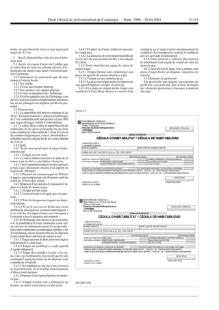 Diari Oficial de la Generalitat de Catalunya Núm. 3999 – 30.10.2003 21331
doles, no pot haver-hi entre si una separació
major de 0,12 m.
—3 Nivell d’habitabilitat objectiva per a habi-
tatge usat
3.1 Accés: els espais d’accés de l’edifici que
el conté han de tenir un sistema elèctric d’il·-
luminació de manera que quan s’hi transiti que-
din il·luminats.
3.2 Construcció: la construcció que els con-
forma o l’afecta ha de:
3.2.1 Ser sòlida.
3.2.2 Evitar que traspuï humitat.
3.2.3 Ser estanca a les aigües pluvials.
3.2.4 Evitar la inundació de l’habitatge.
3.2.5 El sòl trepitjable tant de l’habitatge com
del seu accés ha d’estar completament pavimen-
tat, no ser polsegós i no implicar perill a les per-
sones.
3.3 Dimensions.
3.3.1 La superfície útil interior mínima és de
20 m2
. Excepcionalment s’admeten habitatges
de 15 m2
construïts amb anterioritat a l’any 1983
que hagin obtingut cèdula d’habitabilitat.
3.3.2 L’altura lliure sobre la superfície útil de
cadascuna de les peces principals, ha de tenir
com a mínim un valor mitjà de 2,20 m. En el cas
de cambres higièniques, cuines, distribuïdors i
rebedors aquesta alçada ha de ser com a mínim
de 2,10 m.
3.4 Equip.
3.4.1 Tenir una instal·lació d’aigua freda i
calenta que:
3.4.1.1 Estigui en bon estat.
3.4.1.2 Com a mínim serveixi a la pica de la
cuina, a un lavabo i a una dutxa o banyera.
3.4.1.3 Si el subministrament és per captació
pròpia o per aforament, disposi d’un dipòsit de
reserva de 200 litres.
3.4.1.4 Permeti un consum seguit de 50 litres
d’aigua a una temperatura de 40 graus i amb un
cabal de 10 litres per minut.
3.4.2 Disposar d’un sistema d’evacuació d’ai-
gües residuals de manera que:
3.4.2.1 Estigui en bon estat.
3.4.2.2 Connecti amb tot l’equip que el reque-
reixi.
3.4.2.3 Tots els desguassos tinguin un dispo-
sitiu sifònic.
3.4.2.4 Si en el seu entorn hi ha una xarxa
pública de clavegueres, connecti amb aquest, i
si no n’hi ha, les aigües brutes no s’aboquin a
l’exterior si no es depuren prèviament.
3.4.3 Si l’habitatge està situat en un nucli urbà,
o té la possibilitat d’estar connectat a una xar-
xa exterior de subministrament d’energia elèc-
trica amb condicions econòmiques similars a les
d’un habitatge situat al nucli urbà, ha de disposar
d’una instal·lació interior de manera que:
3.4.3.1Tinguiunpuntdellumambinterruptor
independent a cada peça.
3.4.3.2 Tingui un endoll per a cada aparell
d’equip obligatori.
3.4.3.3 Tingui dos endolls a la sala i a la cui-
na, i un a les habitacions. En cas de que la sala
contingui l’equip de cuina, ha de disposar com
a mínim de 4 endolls.
3.4.3.4 No impliqui un risc per a les persones
ni pertorbacions en el normal funcionament
d’altres instal·lacions.
3.4.4 Disposar d’un equip higiènic de mane-
ra que:
3.4.4.1 Estigui format com a mínim per un
lavabo, un wàter i una dutxa en bon estat.
3.4.4.2 El wàter ha d’estar inclòs en una cam-
bra higiènica.
3.4.4.3 La dutxa ha de tenir impermeabilitzat
el seu sòl i els seus paraments fins a una alçada
d’2,10 m.
3.4.5 Tenir instal·lat un equip de cuina de
manera que:
3.4.5.1 Estigui format com a mínim per una
pica i un aparell de cocció elèctric o a gas.
3.4.5.2 Estigui en una mateixa peça.
3.4.5.3 La peça on estigui inclòs no disposi de
cap aparell higiènic excepte el safareig.
3.4.5.4 La peça on estigui inclòs tingui una
ventilació a l’aire lliure directa o a través d’un
conducte en el qual s’activi mecànicament la
ventilació. Si el conducte és vertical, la ventilació
pot ser activada estàticament.
3.4.6 Tenir instal·lat o admetre directament
la instal·lació d’un equip de rentat de roba de
manera que:
En l’espai previst hi hagi, com a mínim, una
presa d’aigua freda, un desguàs i una presa de
corrent.
3.5 Elements de protecció.
Els desnivells que puguin representar un
perill per a les persones han d’estar protegits
per elements protectors o baranes, resistents
als cops.
ANNEX 2
(03.289.105)
 