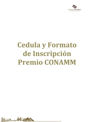 Cedula y Formato
de Inscripción
Premio CONAMM
 