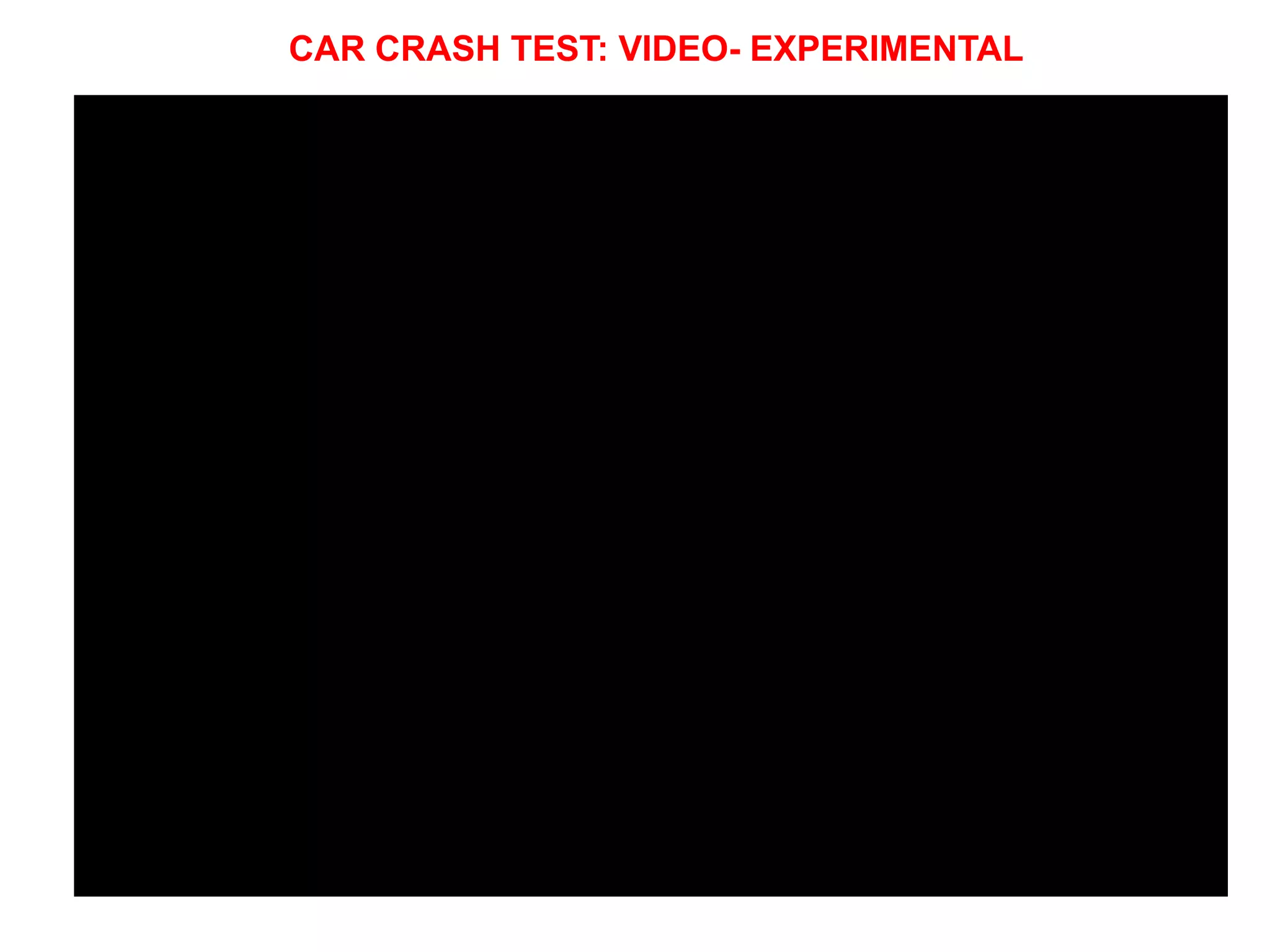 CAR CRASH TEST: VIDEO- EXPERIMENTAL
 