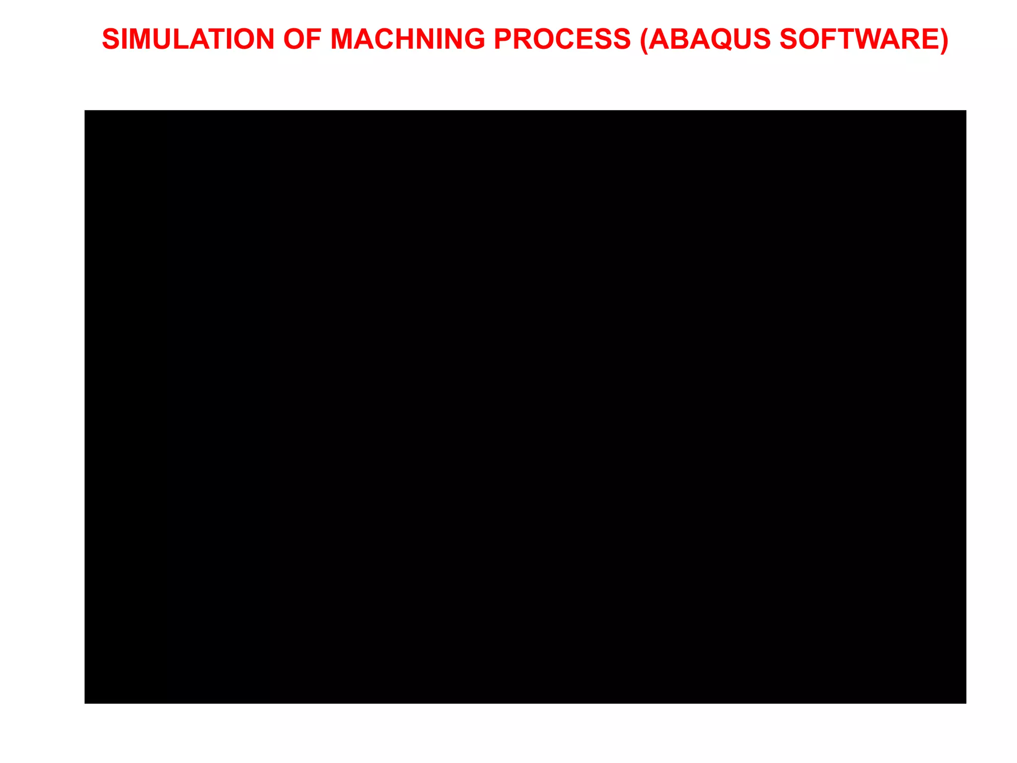 SIMULATION OF MACHNING PROCESS (ABAQUS SOFTWARE)
 