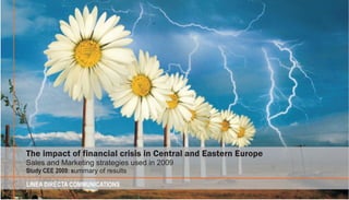 The impact of financial crisis in Central and Eastern Europe
Sales and Marketing strategies used in 2009
Study CEE 2009: summary of results

LINEA DIRECTA COMMUNICATIONS
 