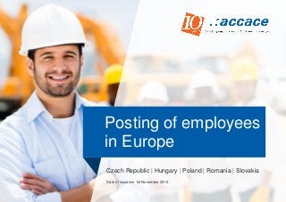 Czech Republic | Hungary | Poland | Romania | Slovakia
Date of issuance 1st November 2016
Posting of employees
in Europe
 