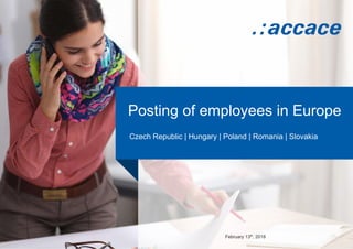 February 13th
, 2018
Posting of employees in Europe
Czech Republic | Hungary | Poland | Romania | Slovakia
 