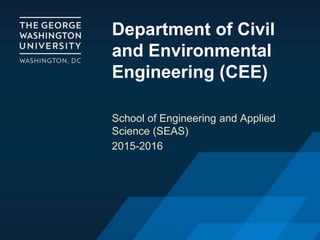 Department of Civil
and Environmental
Engineering (CEE)
School of Engineering and Applied
Science (SEAS)
2015-2016
 