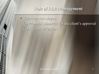 Role of Risk Management There are two stages: (i) Proposal submitted for the client’s approval (ii) Receipt of tenders 