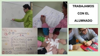 TRABAJAMOS
CON EL
ALUMNADO
 