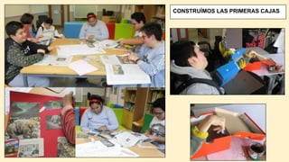 CONSTRUÍMOS LAS PRIMERAS CAJAS
 