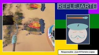 Responsable: Juan R Ferreiro López
 