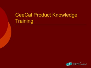 CeeCal Product Knowledge
Training
 