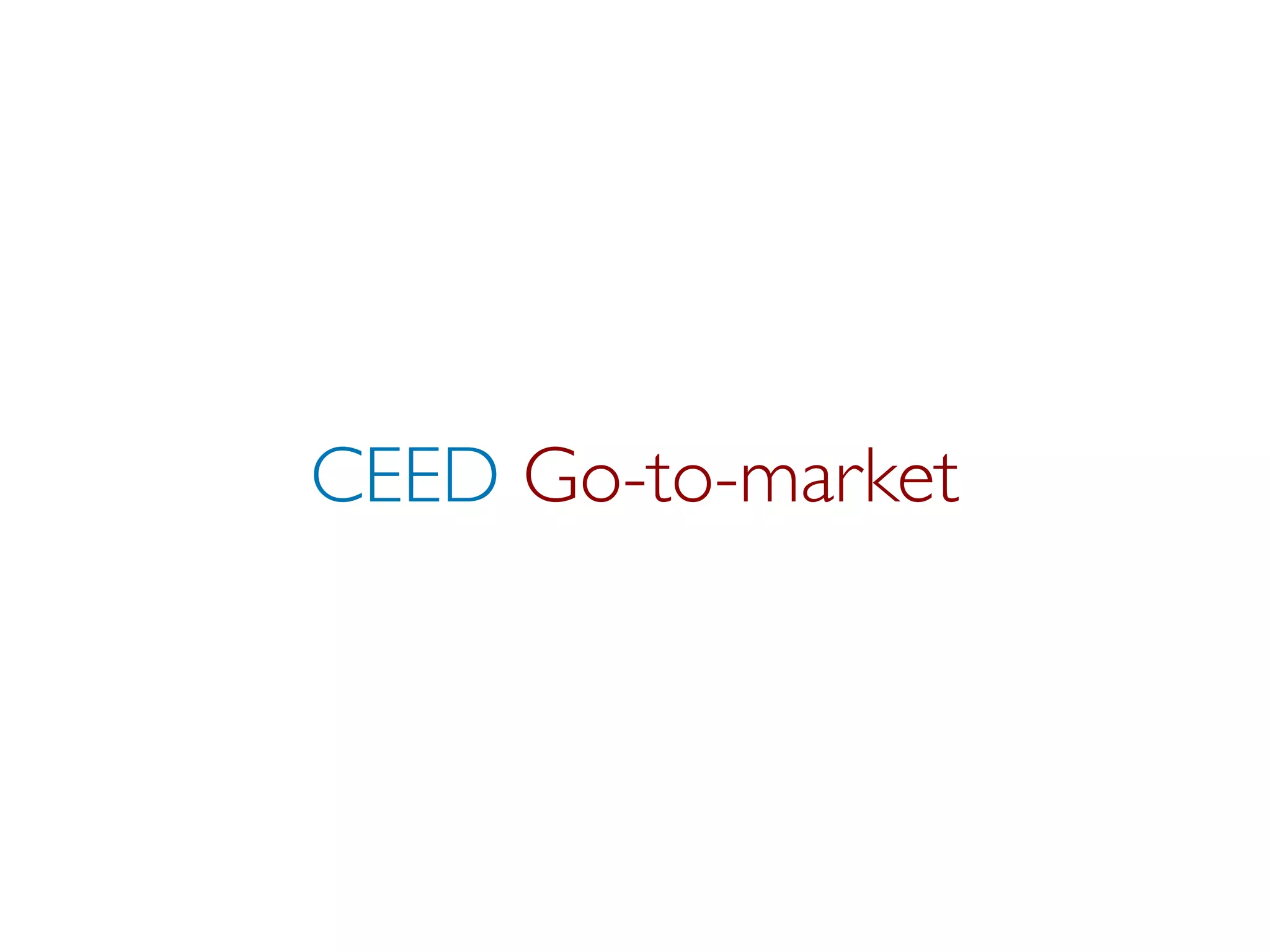 CEED Go-to-market
 