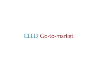 CEED Go-to-market
 