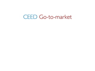 CEED Go-to-market
 