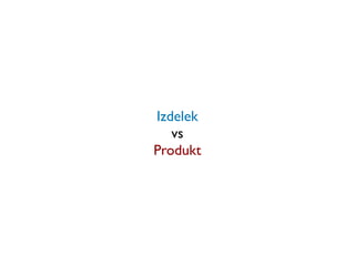 Izdelek
   vs
Produkt
 