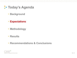 Pg. 16
Today’s Agenda
• Background
• Expectations
• Methodology
• Results
• Recommendations & Conclusions
 