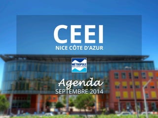 CEEI NICE CÔTE D’AZUR 
Agenda 
SEPTEMBRE 2014 
 