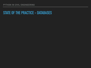 PYTHON IN CIVIL ENGINEERING
STATE OF THE PRACTICE - DATABASES
 