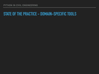 PYTHON IN CIVIL ENGINEERING
STATE OF THE PRACTICE - DOMAIN-SPECIFIC TOOLS
 