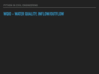 PYTHON IN CIVIL ENGINEERING
WQIO - WATER QUALITY, INFLOW/OUTFLOW
 