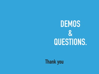 DEMOS
&
QUESTIONS.
Thank you
 